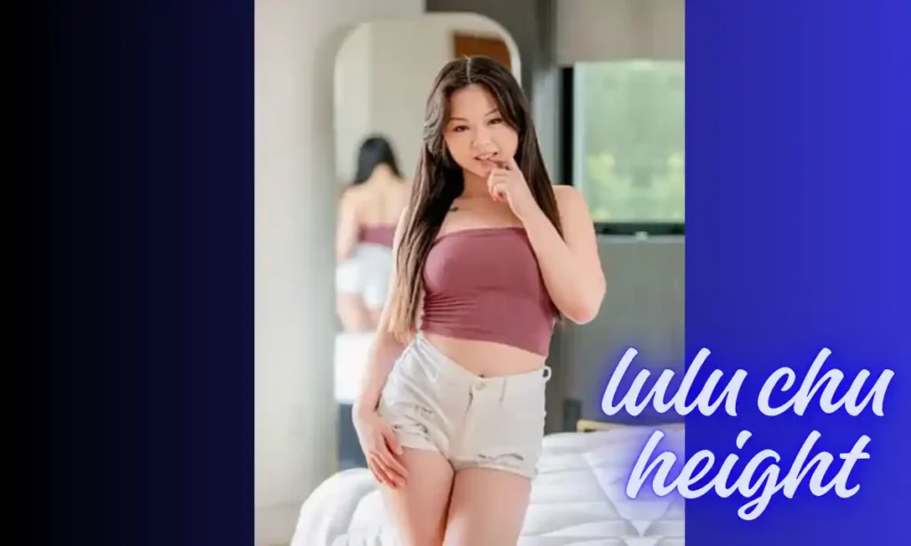 Lulu Chu Height