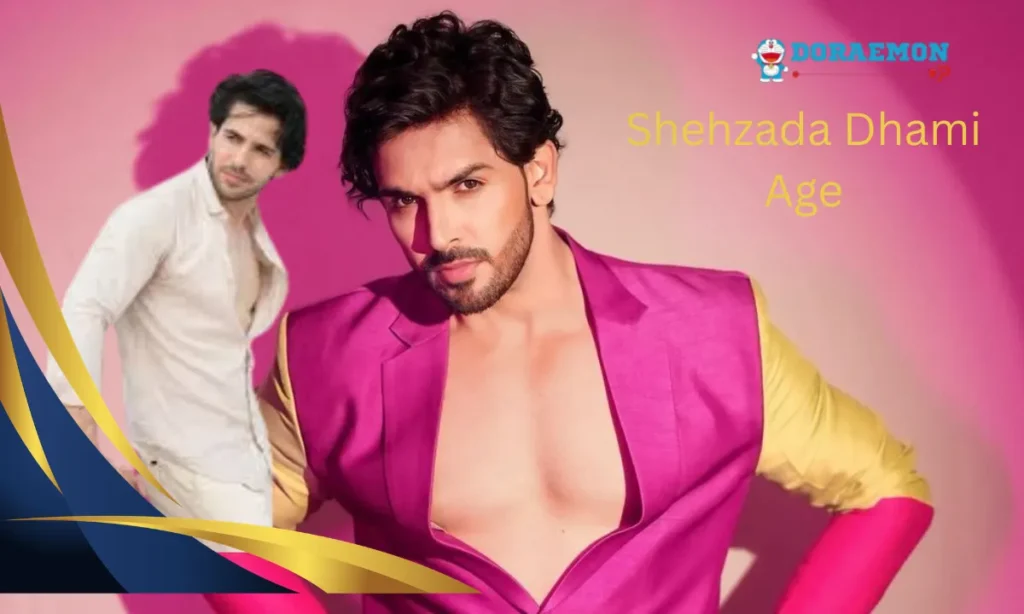 Shehzada Dhami Age